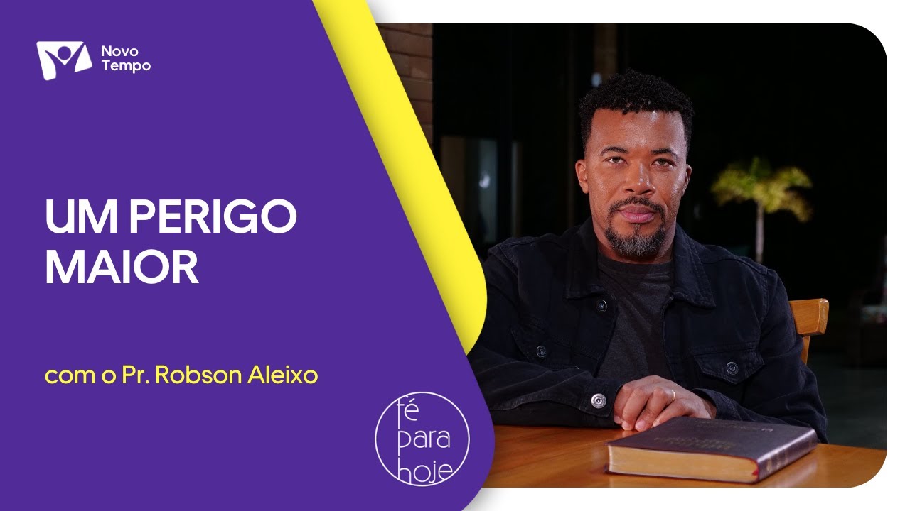 Um perigo maior | Pr. Robson Aleixo