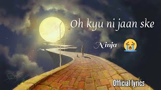 Oh Kyu Ni Jaan Ske ( official lyrics ) | Ninja | Goldboy | kinna pyar c naal ohde |