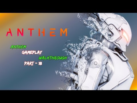 ANTHEM Gameplay Walkthrough Part - 18 With Cut Scenes [1080p HD 60FPS PC MAX SETTINGS]
