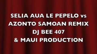 SELIA AUA LE PEPELO REMIXX VS AZONTO DJ BEE 407