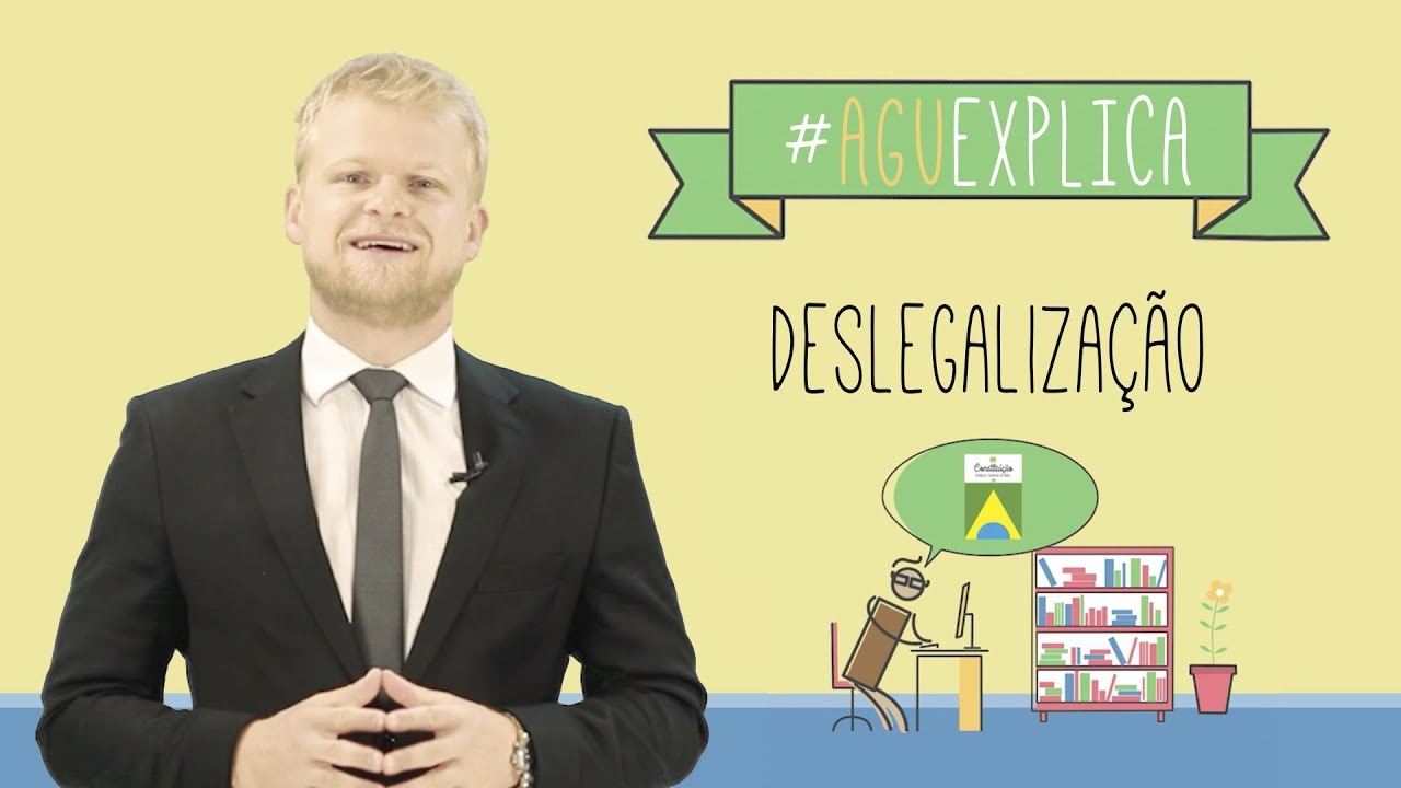 AGU Explica - Deslegalização