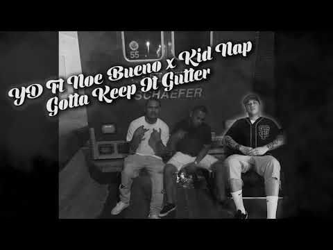 Yd ft Noe Bueno x Kid Nap - Gotta Keep It Gutter