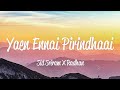 Yaen Ennai Pirindhaai (Lyrics) - Sid Sriram & Radhan