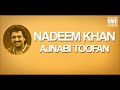 Nadeem Khan Ajnabi Toofan