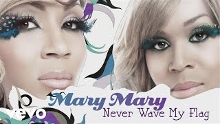 Mary Mary - Never Wave My Flag