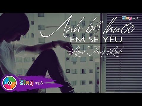 Anh bỏ thuốc em sẽ yêu - Lyna Thùy Linh