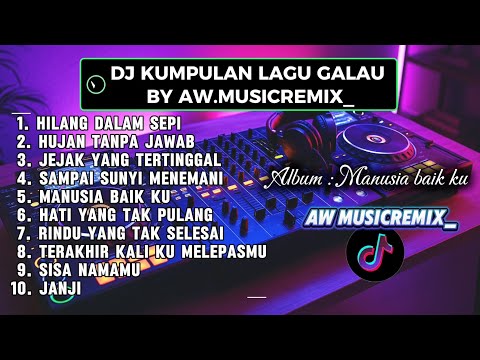 DJ KUMPULAN LAGU GALAU BY AW.MUSICREMIX_ COCOK DI DENGAR SANTAI DAN KERJA