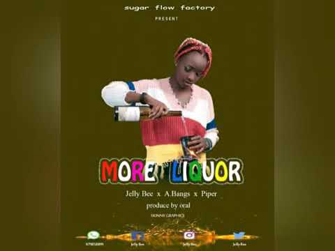 MORE LIQUOR - Jelly Bee ft A Bangs x Piper🎧(Official Sierra Leone Music)🔥🎶🇸🇱🇸🇱💯