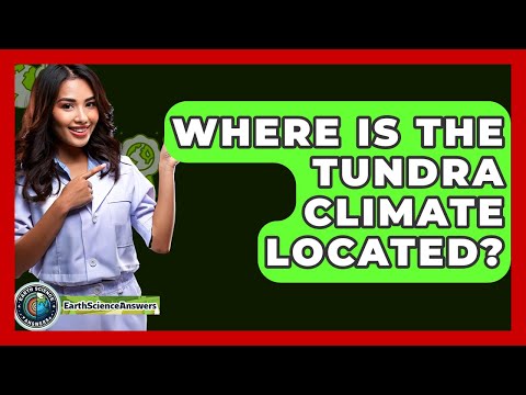 Where Is The Tundra Climate Located? - Earth Science Answers