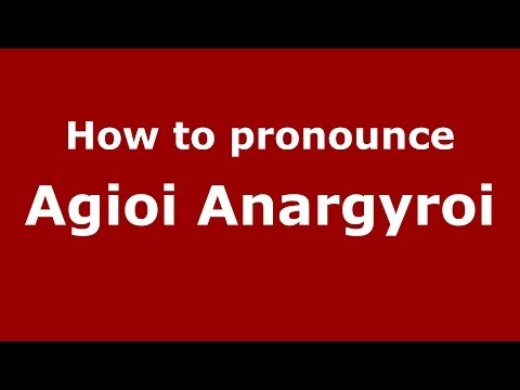 How to Pronounce Agioi Anargyroi - PronounceNames.com
