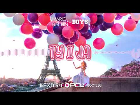 MARIO BISCHIN feat. BOYS - TY I JA (NEXITS x Hopely BOOTLEG) 2021