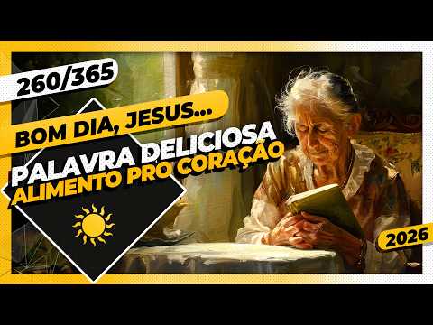PALAVRA DELICIOSA: ALIMENTO PRO CORAÇÃO – Bom dia, Jesus! 260/365 (2026)