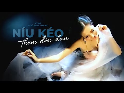 Níu kéo thêm đớn đau - Kiwi Ngô Mai Trang