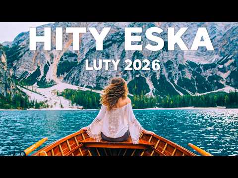 Eska Hity LUTY 2026 🎧 Radio Eska Playlist – Najlepsze Brzmienia