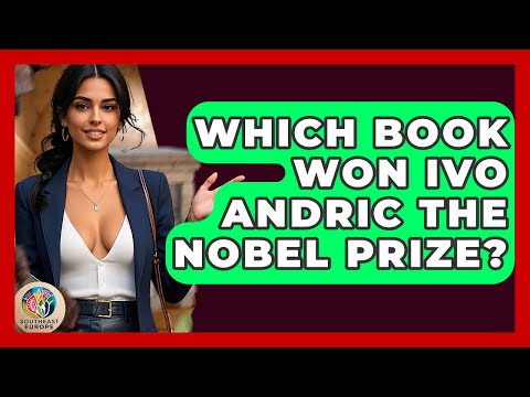 Which Book Won Ivo Andric The Nobel Prize? - TalkingSoutheastEurope