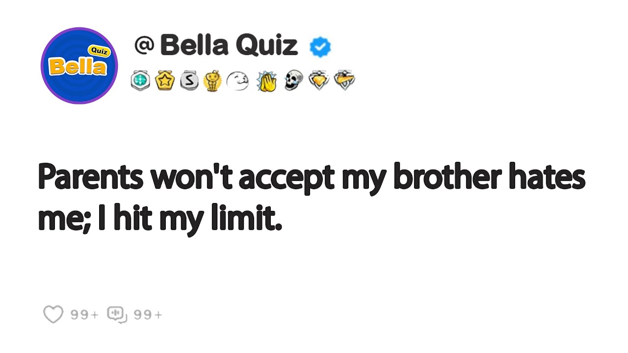 Parents won't accept my brother hates me; I hit my limit.