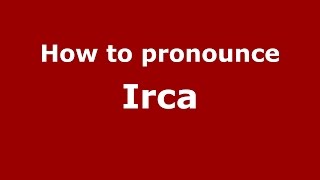 How to pronounce Irca