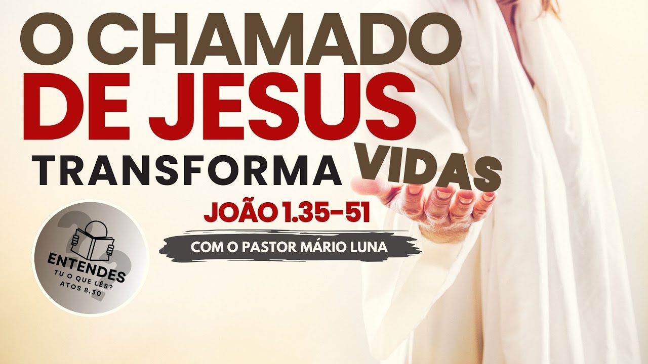 O Chamado de Jesus Transforma Vidas - Entendendo João 1.35-51