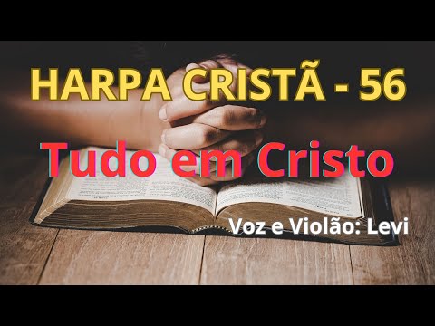 Harpa Cristã - 56 - Tudo em Cristo - Levi - com letra