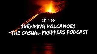 Surviving Volcanoes - Episode 55  - The Casual Preppers Podcast