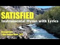 SATISFIED | Gospel Hymn | Piano Instrumental with Lyrics