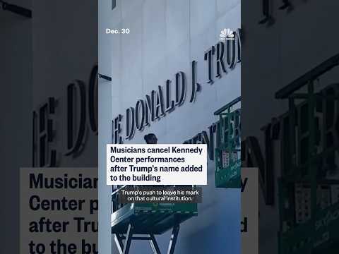 Musicians cancel Kennedy Center performances after Trump's name added to the building