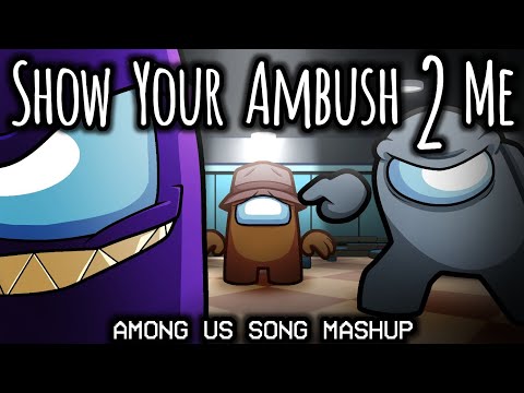 ‍AMONG US MASHUP | SHOW YOUR AMBUSH 2 ME (Show Yourself X Lyin' 2 Me X Ambush) | w/ BAD ENDING