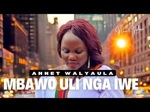 MBAWO ULI NGA IWE BY ANNET WALYAULA