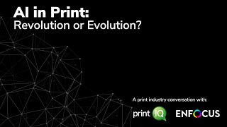 AI in Print: Revolution or Evolution | printIQ & Enfocus Expert Panel