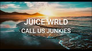 Juice WRLD - Call Us Junkies(unreleased) - (Lyrics)