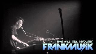 Frankmusik - Time Will Tell (Acoustic) HD