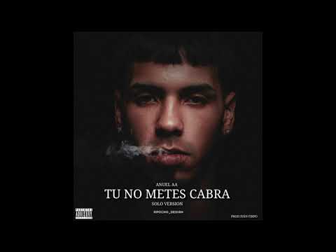 Anuel AA - Tu No Metes Cabra (Solo Version)