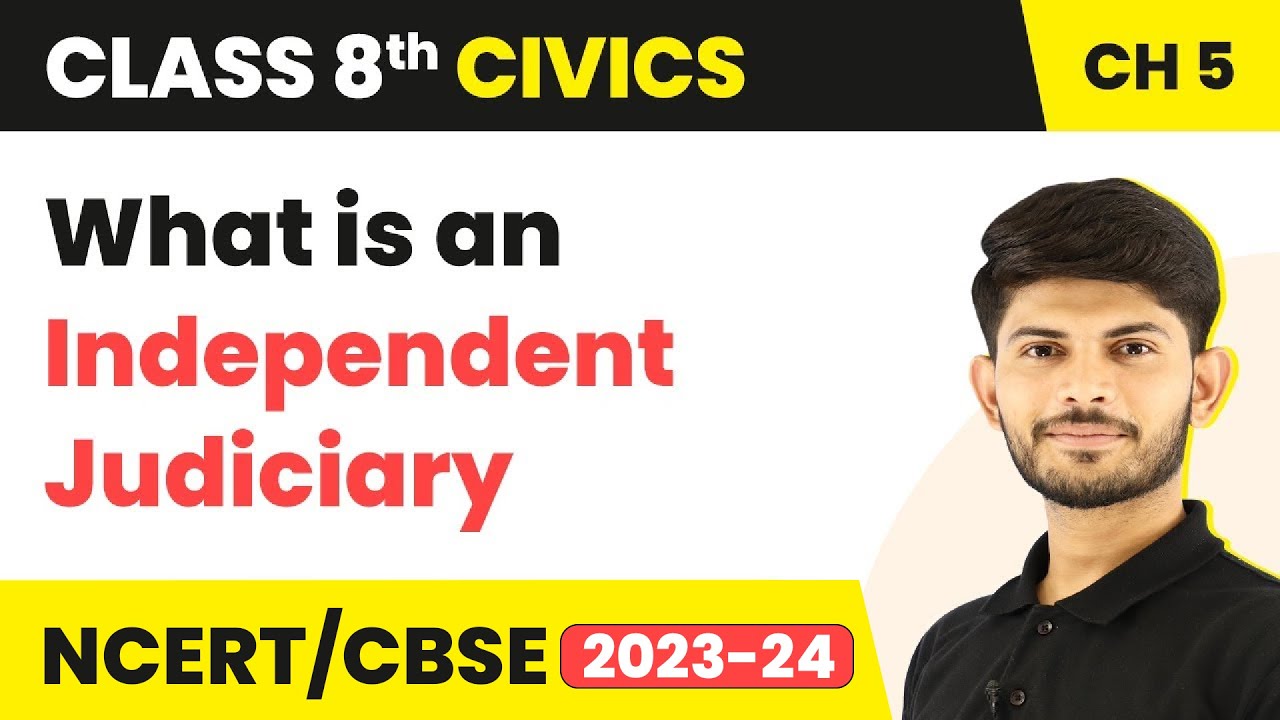 What is an Independent Judiciary - Judiciary | Class 8 Civics Chapter 5