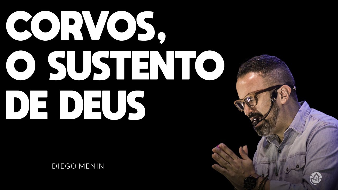 CORVOS, O SUSTENTO DE DEUS - #DIEGOMENIN | SERMÃO