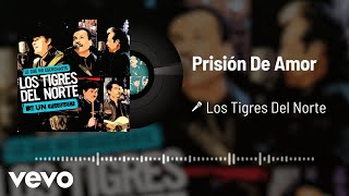 Los Tigres Del Norte - Prisión De Amor (Live / Audio)