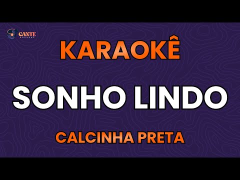 KARAOKÊ 🎤 - SONHO LINDO - CALCINHA PRETA