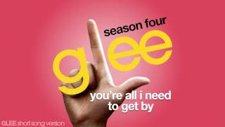 Glee - You&#39;re All I Need To Get By - Episode Version [Short]