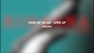 push up on me - rihanna (sped up)