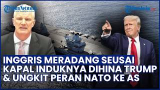Inggris Meradang seusai Kapal Induknya Dihina Trump 'Mainan' hingga Ungkit Peran NATO ke AS