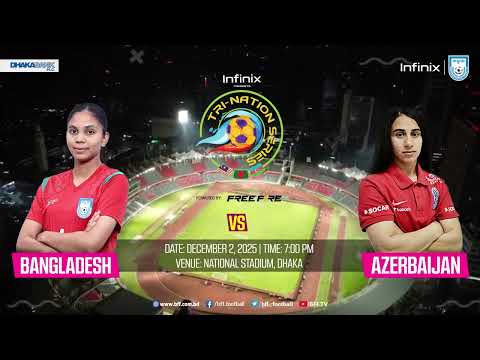 Infinix Presents Tri-Nation Series 2025 | Bangladesh vs Azerbaijan