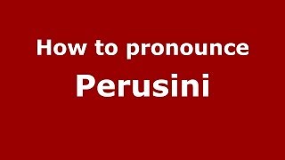 How to pronounce Perusini