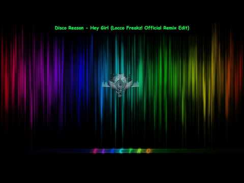 Disco Reason - Hey Girl (Locco Freakz! Official Remix Edit) (HQ)