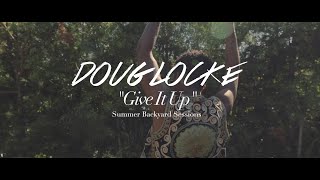 Doug Locke - Give It Up (Backyard Sessions)