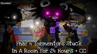 Fnaf 4 Tormentors Stuck In A Room For 24 Hours + CC / (Remake again) / FNAF
