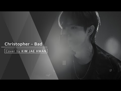 Christopher - Bad (cover by 김재환 KIMJAEHWAN)