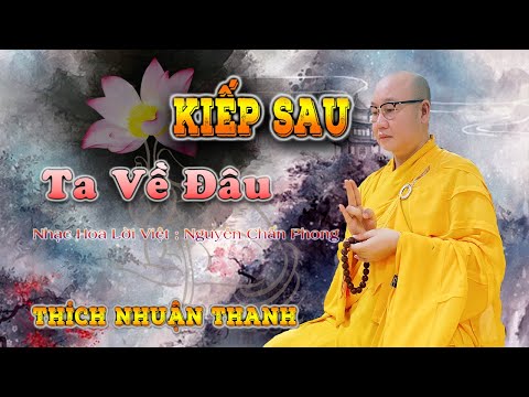 Kiếp sau ta về đâu - Thích Nhuận Thanh