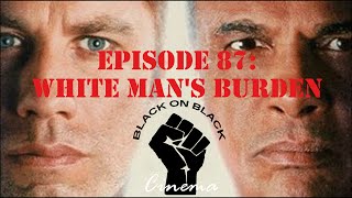 White Man's Burden - Episode 87