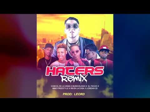 El Fecho RD X Chiki El De La Vaina X Musicologo X R8 x Jodan 3D - Haters Remix 2.0 ByLeoRd