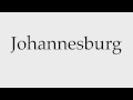 How to Pronounce Johannesburg