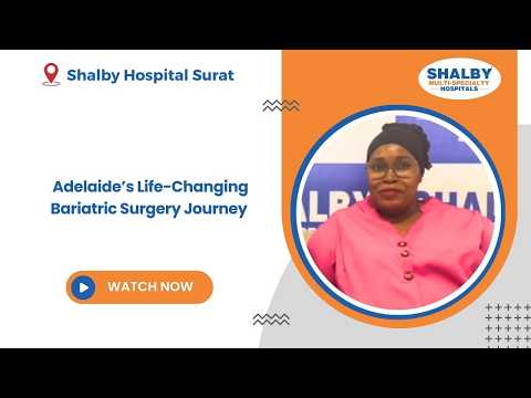 Adelaide’s Life-Changing Bariatric Surgery Journey | Shalby Hospital, Surat
